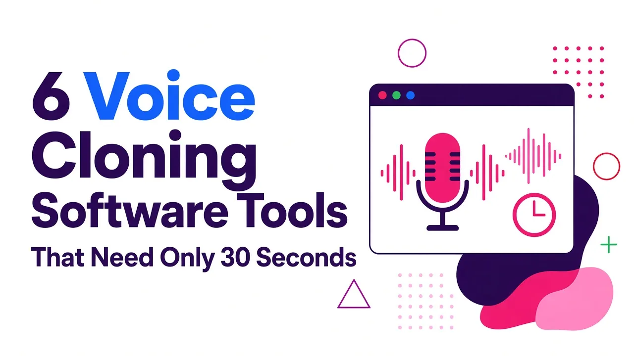 6 Voice Cloning Software Tools That Need Only 30 Seconds